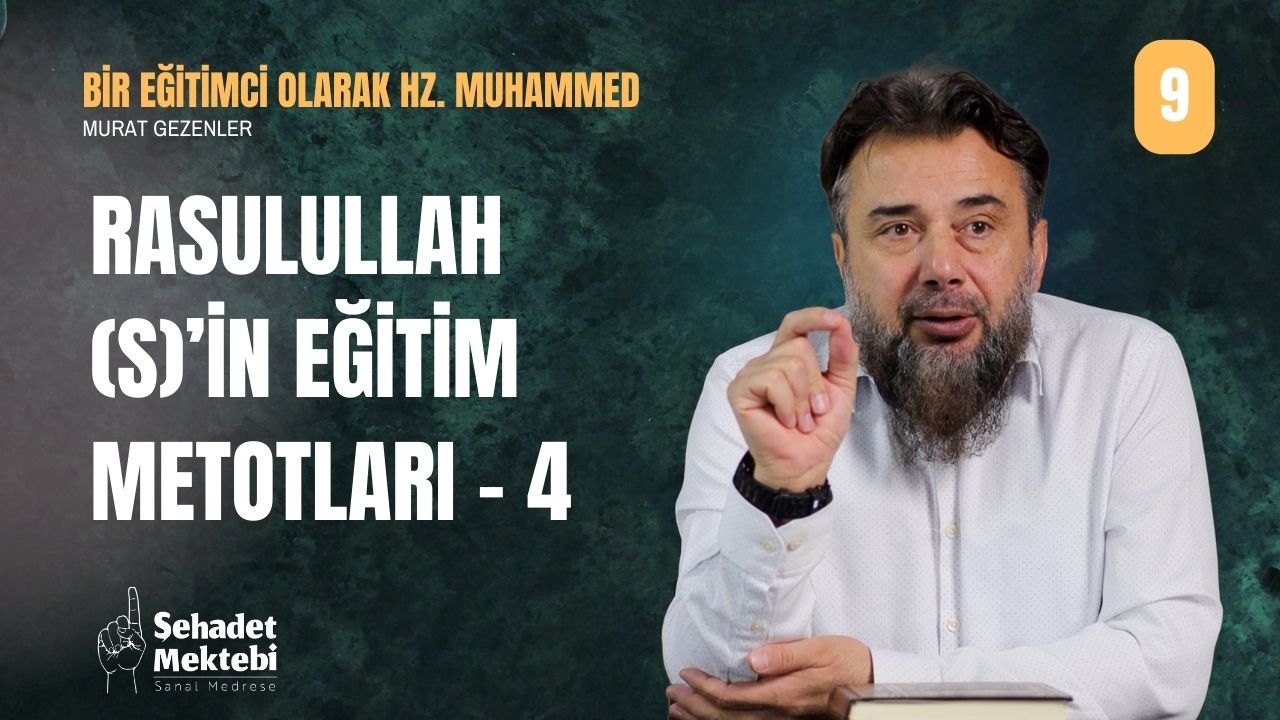 Rasulullah (s)'in Eğitim Metotları - 4