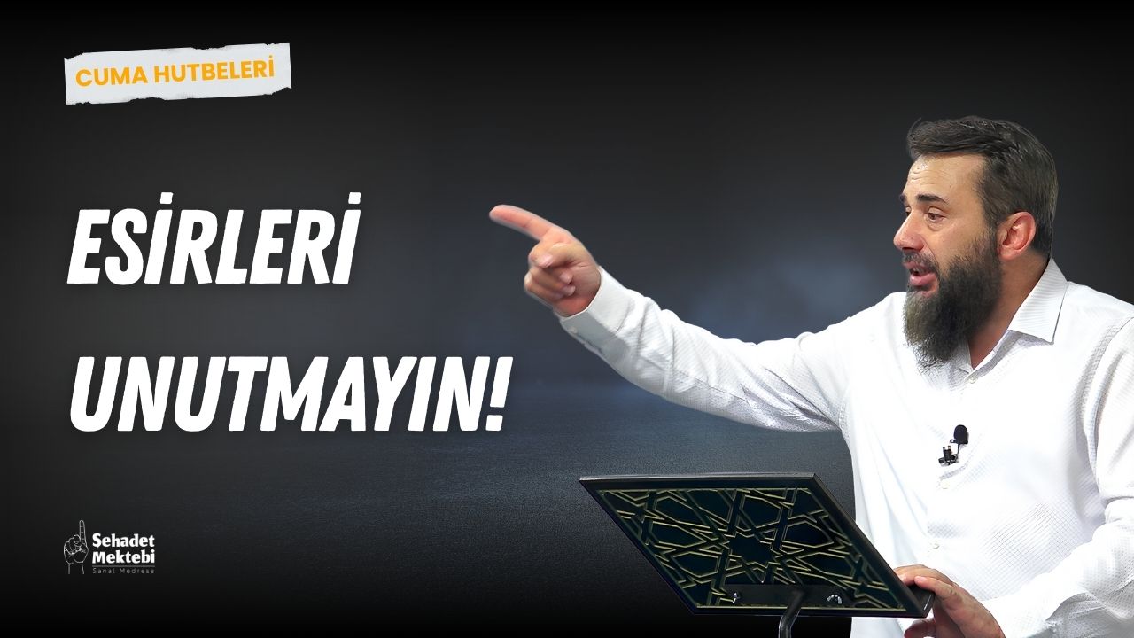 Esirleri Unutmayın!