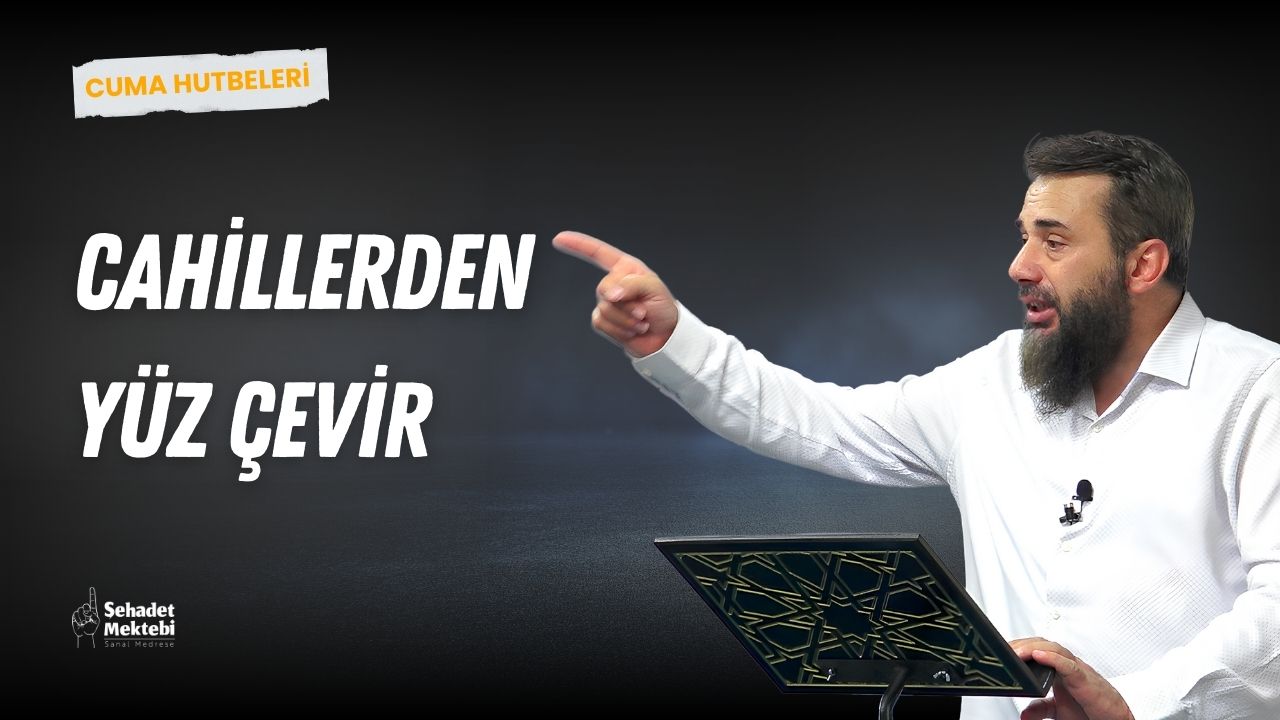 Cahillerden Yüz Çevir