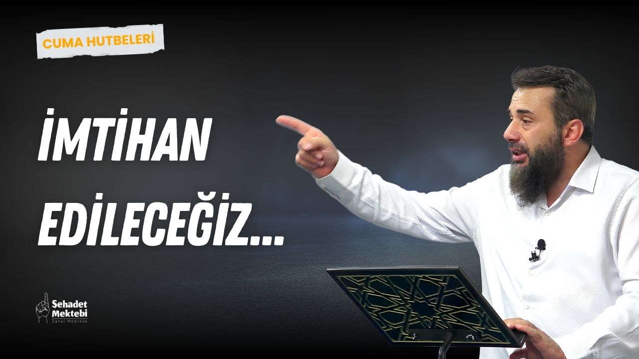 İmtihan Edileceğiz...