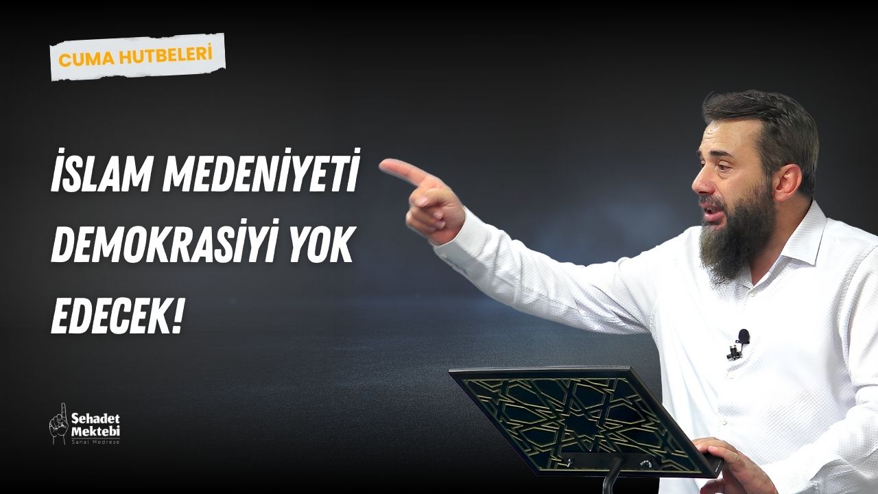 İslam Medeniyeti Demokrasiyi Yok Edecek!