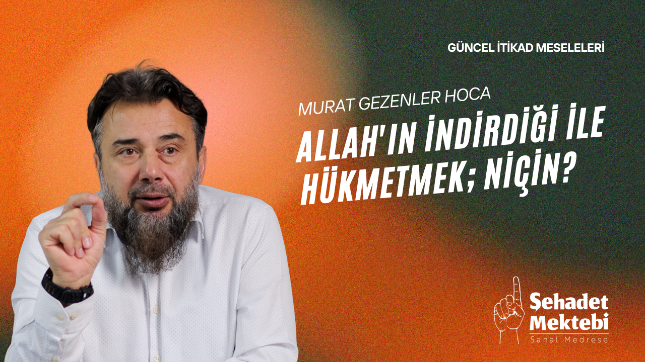 Allah'ın İndirdiği İle Hükmetmek; Niçin?