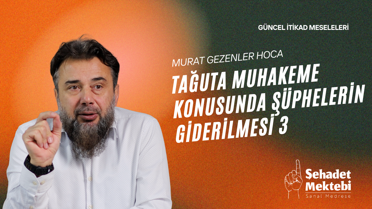 Tağuta Muhakeme Konusunda Şüphelerin Giderilmesi 3