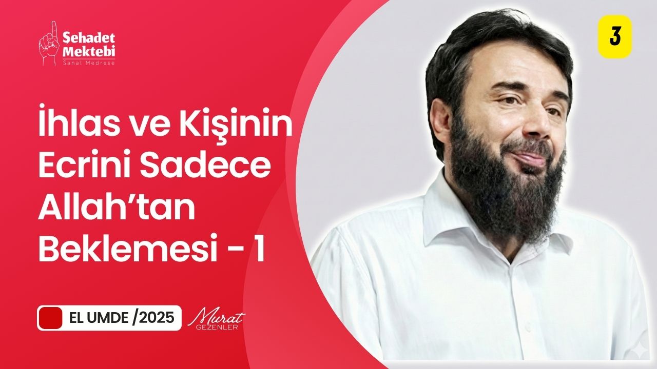 İhlas ve Kişinin Ecrini Sadece Allah'tan Beklemesi - 1