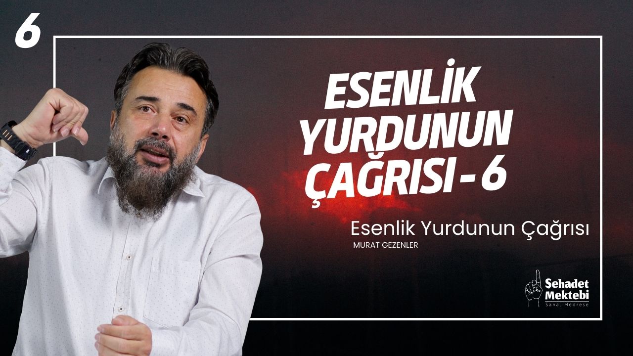 Esenlik Yurdunun Çağrısı - 6