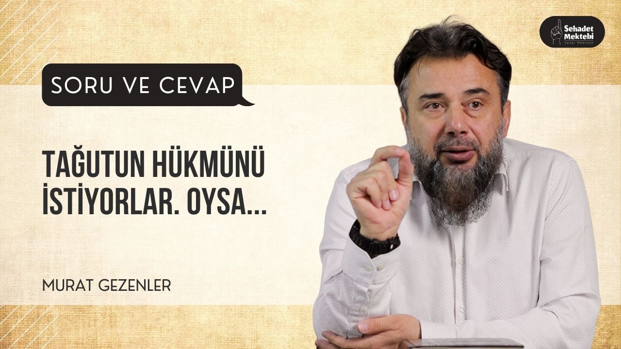 Tağutun Hükmünü İstiyorlar. Oysa...