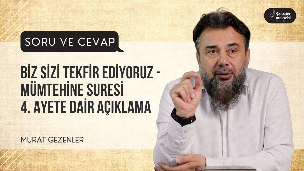 Biz Sizi Tekfir Ediyoruz - Mümtehine Suresi 4. Ayete Dair Açıklama